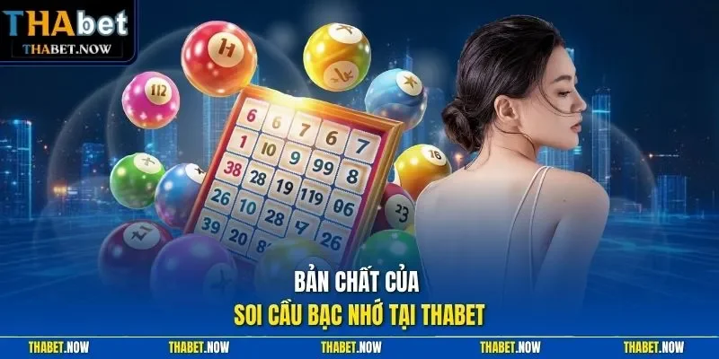 Bản chất của soi cầu bạc nhớ tại Thabet