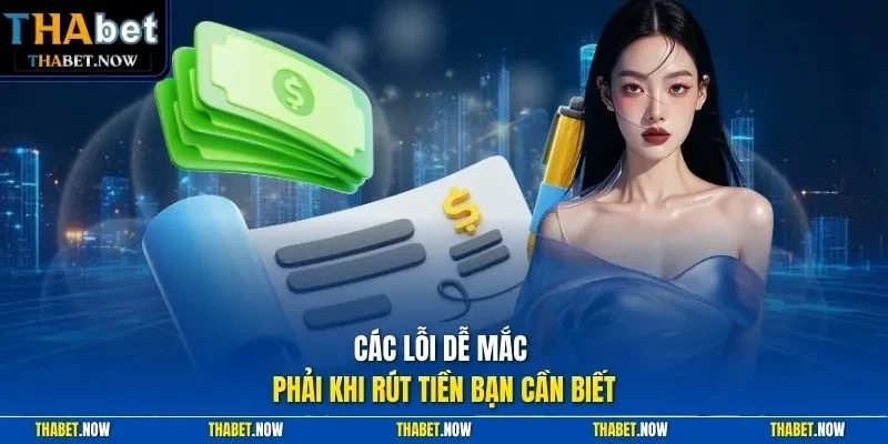 Các lỗi dễ mắc phải khi rút tiền bạn cần biết