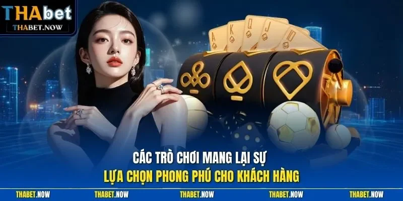 Các trò chơi mang lại sự lựa chọn phong phú cho khách hàng