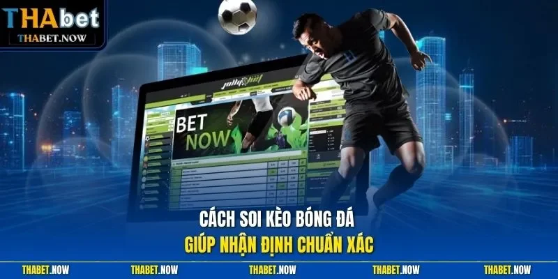 Cách soi kèo bóng đá giúp nhận định chuẩn xác