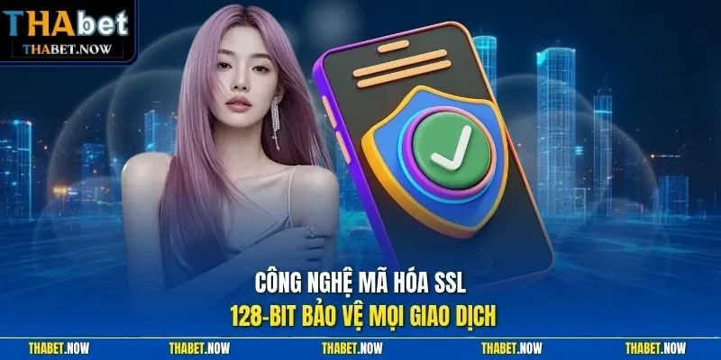 Công nghệ mã hóa SSL 256-bit bảo vệ mọi giao dịch