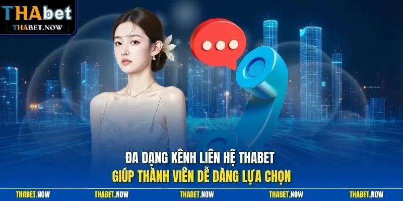 Đa dạng kênh liên hệ Thabet giúp thành viên dễ dàng lựa chọn