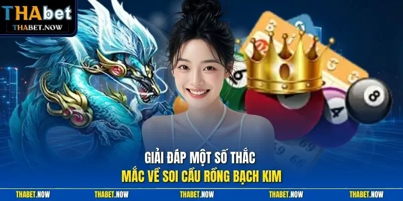 Giải đáp một số thắc mắc về soi cầu rồng bạch kim