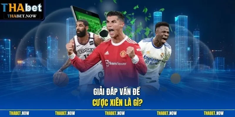 Giải đáp vấn đề cược xiên là gì?