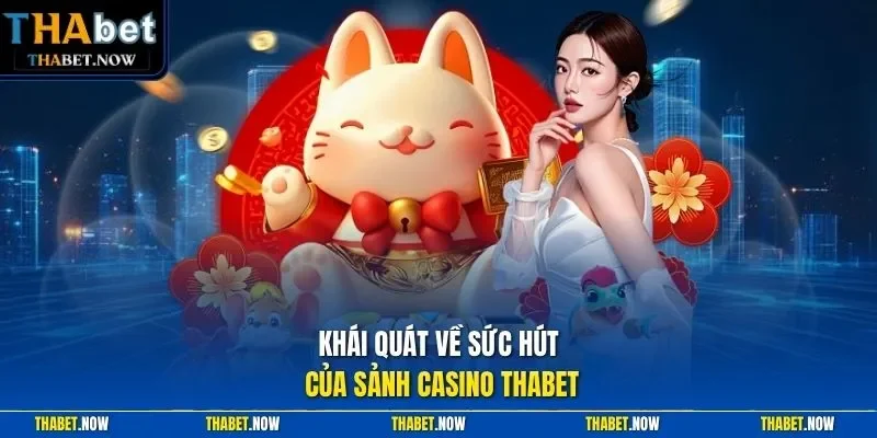 Khái quát về sức hút của sảnh Casino Thabet