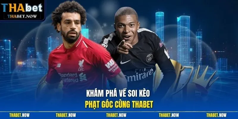 Khám phá về soi kèo phạt góc cùng Thabet