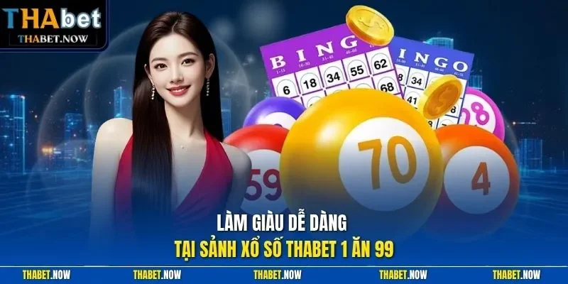 Làm giàu dễ dàng tại sảnh xổ số Thabet 1 ăn 99