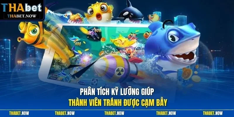 Phân tích kỹ lưỡng giúp thành viên tránh được cạm bẫy