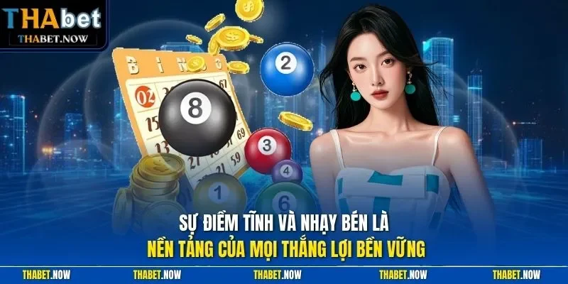 Sự điềm tĩnh và nhạy bén là nền tảng của mọi thắng lợi bền vững