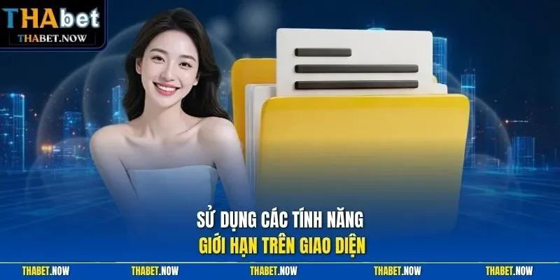 Sử dụng các tính năng giới hạn trên giao diện