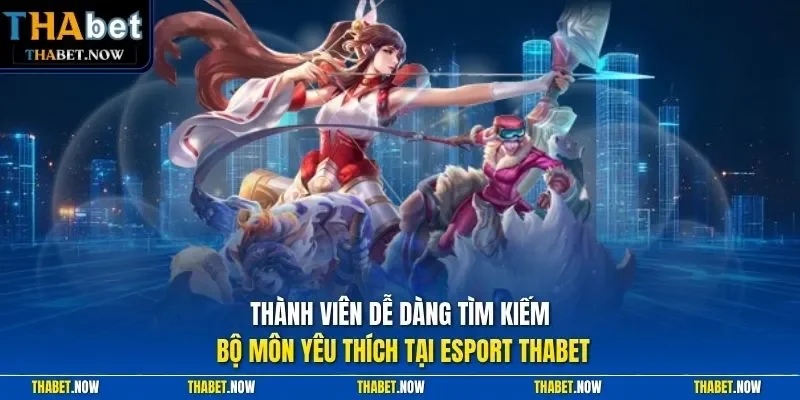 Thành viên dễ dàng tìm kiếm bộ môn yêu thích tại Esport Thabet