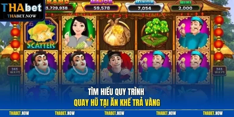 Tìm hiểu quy trình quay hũ tại Ăn Khế Trả Vàng