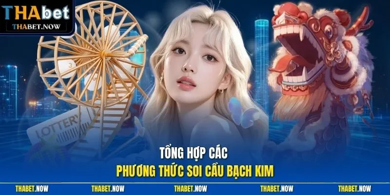 Tổng hợp các phương thức soi cầu bạch kim